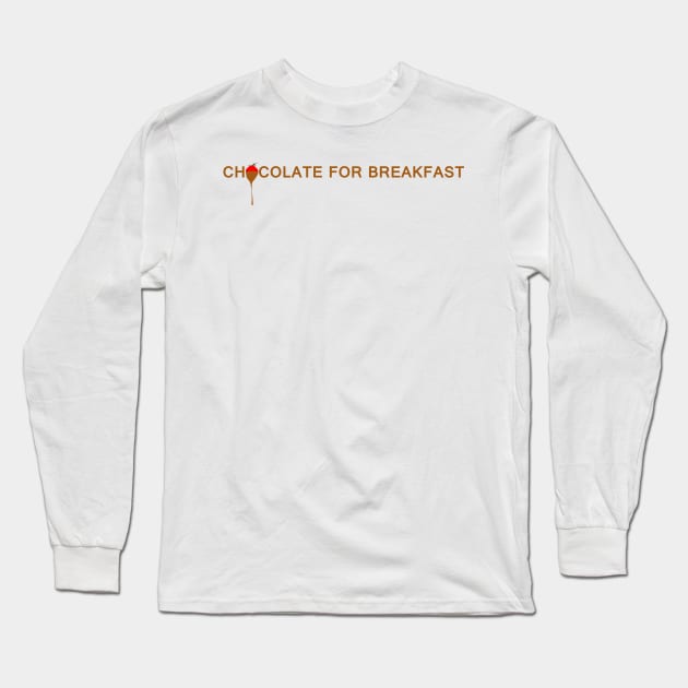 Chocolate for Breakfast Long Sleeve T-Shirt by Artstastic